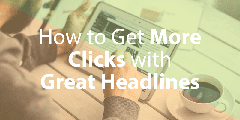 How To Get More Clicks with Great Headlines