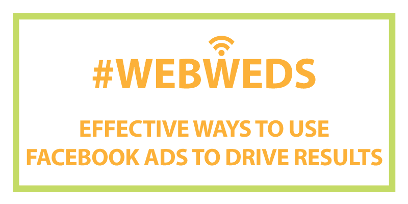 #WebWeds: Effective Ways to Use Facebook Ads to Drive Results