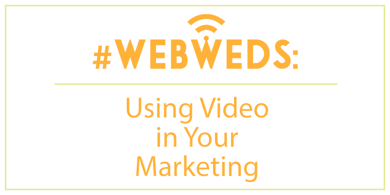 #WebWeds: Using Video in Your Marketing