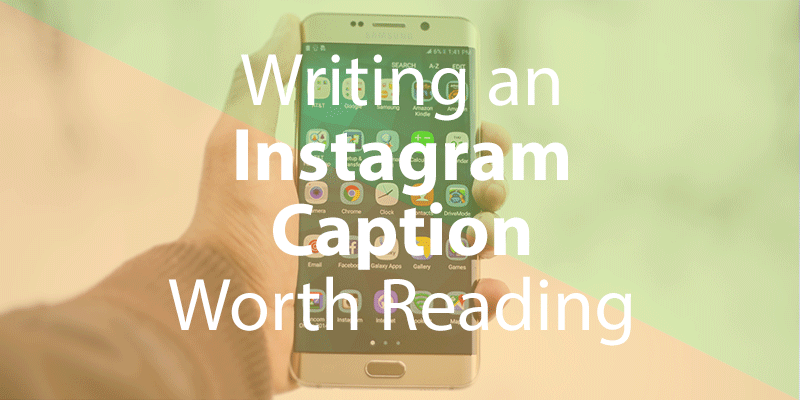 Writing an Instagram Caption Worth Reading