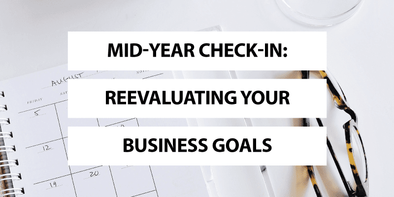 Mid-Year Check-In: Reevaluating Your Business Goals